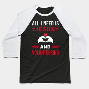 I Need Jesus And Volunteering Volunteer Baseball T-Shirt